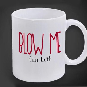 Blow me (I'm Hot) Mug